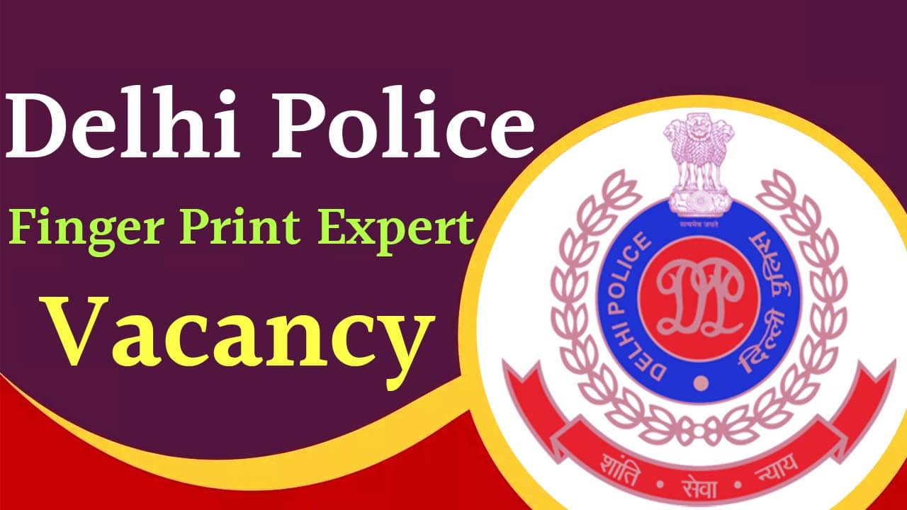 Delhi Police Finger Print Expert Vacancy